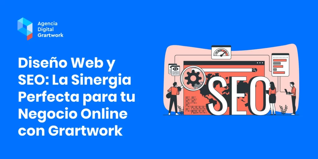Diseño Web y SEO: La Sinergia Perfecta para tu Negocio Online con Grartwork
